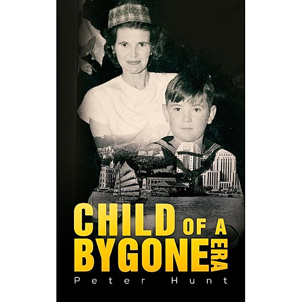 Child of a Bygone Era / Austin Macauley Publishers, Peter Hunt