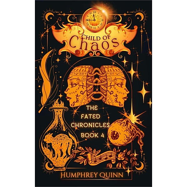 Child of Chaos (The Fated Chronicles Contemporary Fantasy Adventure, #4) / The Fated Chronicles Contemporary Fantasy Adventure, Humphrey Quinn
