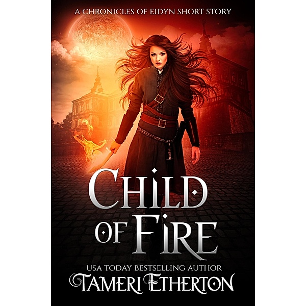 Child of Fire (Chronicles of Eidyn) / Chronicles of Eidyn, Tameri Etherton