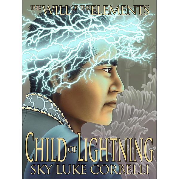 Child of Lightning (The Will of the Elements, Book 3) / Sky Corbelli, Sky Corbelli