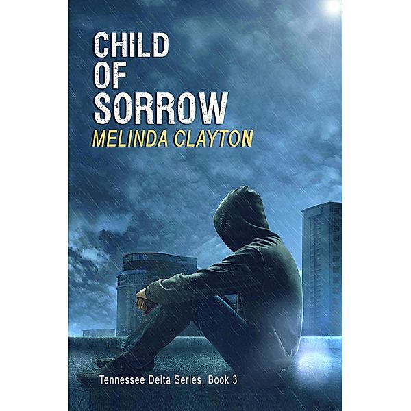 Child of Sorrow (Tennessee Delta Series, #3) / Tennessee Delta Series, Melinda Clayton