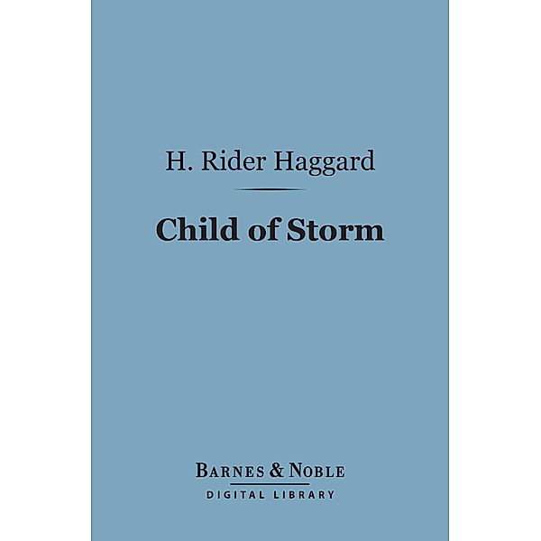 Child of Storm (Barnes & Noble Digital Library) / Barnes & Noble, H. Rider Haggard