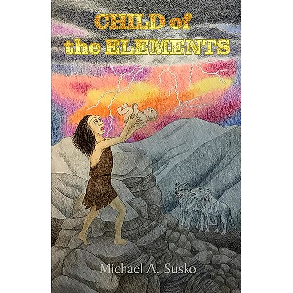 Child of the Elements (The Early Child, #1) / The Early Child, Michael A. Susko