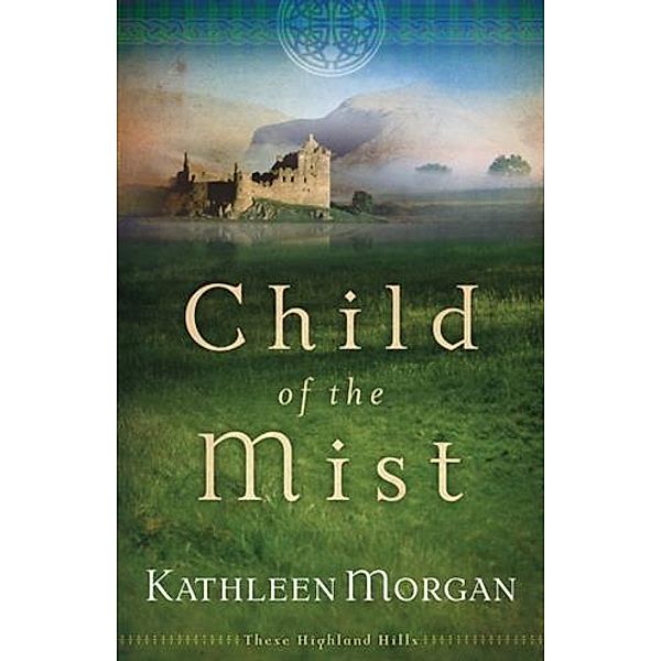 Child of the Mist (These Highland Hills Book #1), Kathleen Morgan