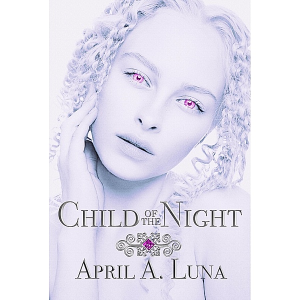 Child of the Night (Sarah DeLuz Files, #1) / Sarah DeLuz Files, April A. Luna