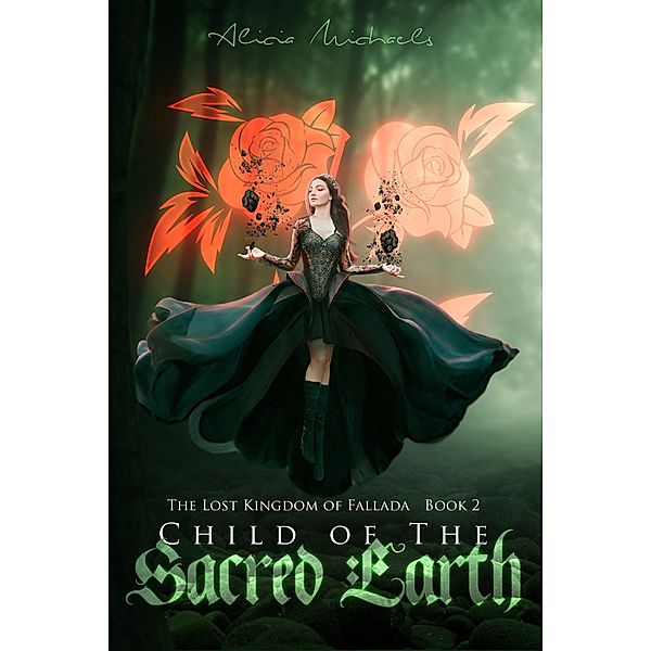 Child of the Sacred Earth (The Lost Kingdom of Fallada, #2) / The Lost Kingdom of Fallada, Alicia Michaels