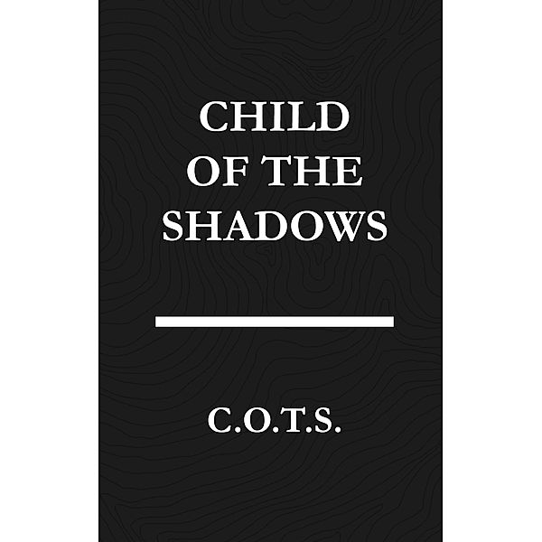 Child Of The Shadows, C. O. T. S.