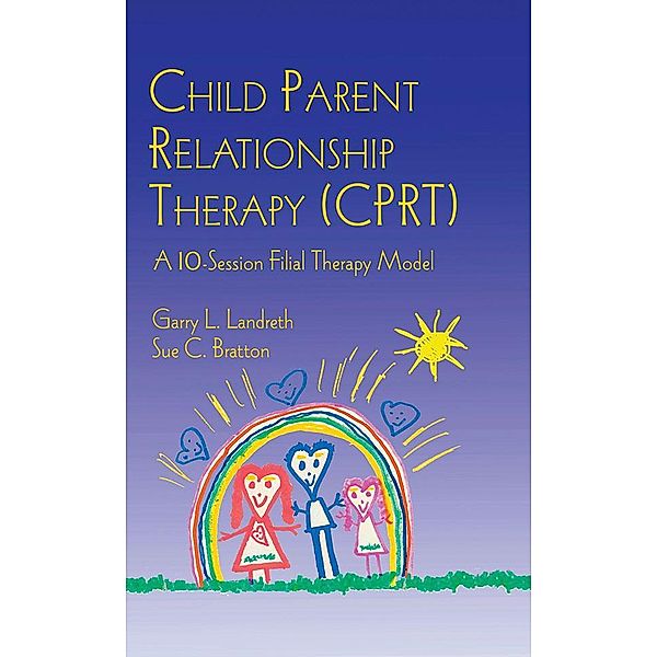 Child Parent Relationship Therapy (CPRT), Sue C. Bratton, Garry L. Landreth