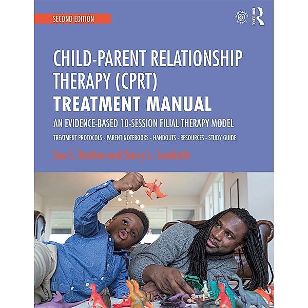 Child-Parent Relationship Therapy (CPRT) Treatment Manual, Sue C. Bratton, Garry L. Landreth