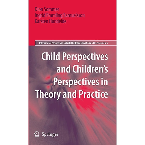 Child Perspectives and Children's Perspectives in Theory and Practice / International Perspectives on Early Childhood Education and Development Bd.2, Dion Sommer, Ingrid Pramling Samuelsson, Karsten Hundeide