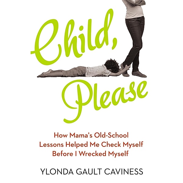 Child, Please, Ylonda Gault Caviness