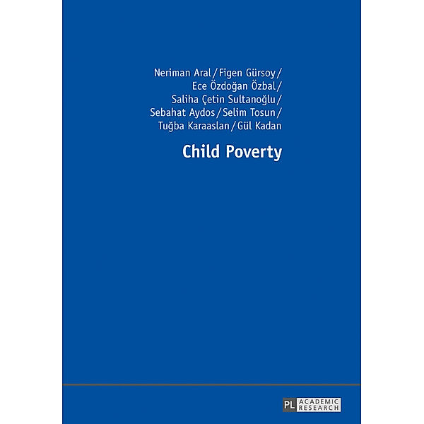 Child Poverty, Neriman Aral, Figen Gürsoy, Ece Özdogan Özbal, Saliha Çetin Sultanoglu, Sebahat Aydos, Selim Tosun, Tugba Karaaslan, Gül Kadan