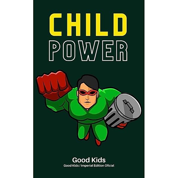 Child Power (Good Kids, #1) / Good Kids, Good Kids