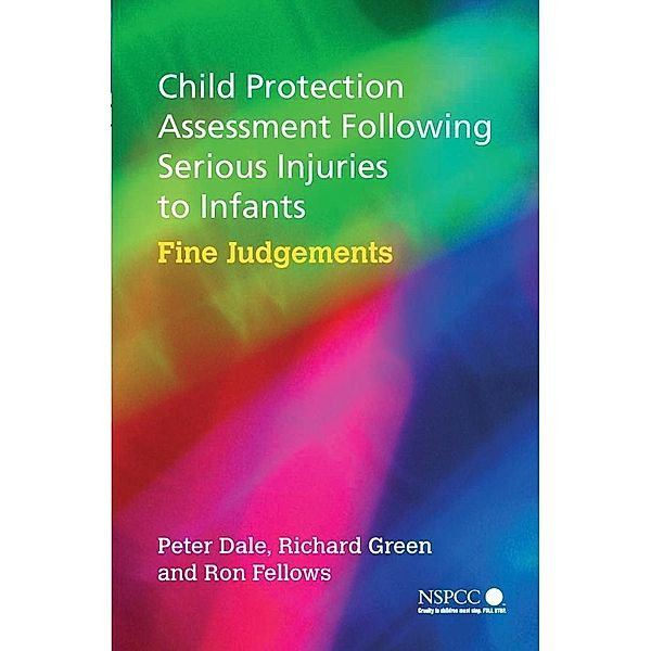 Child Protection Assessment Following Serious Injuries to Infants / Wiley Child Protection & Policy Series, Peter Dale, Richard Green, Ron Fellows