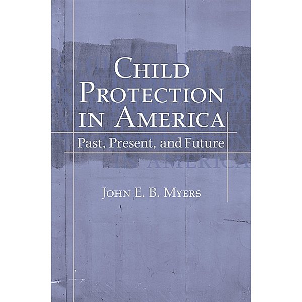 Child Protection in America, John E. B. Myers