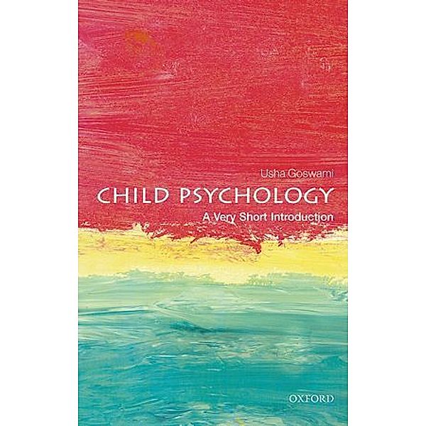 Child Psychology: A Very Short Introduction, Usha Goswami