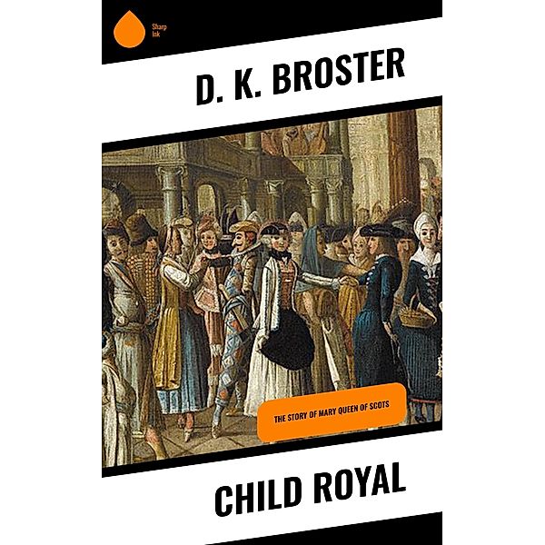 Child Royal, D. K. Broster