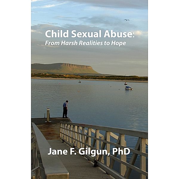 Child Sexual Abuse: From Harsh Realities to Hope, Jane Gilgun
