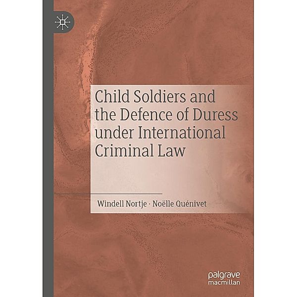 Child Soldiers and the Defence of Duress under International Criminal Law / Progress in Mathematics, Windell Nortje, Noëlle Quénivet