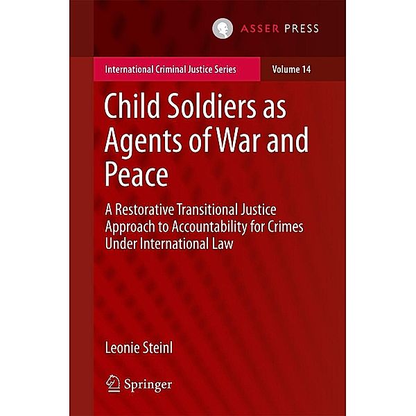 Child Soldiers as Agents of War and Peace / International Criminal Justice Series Bd.14, Leonie Steinl