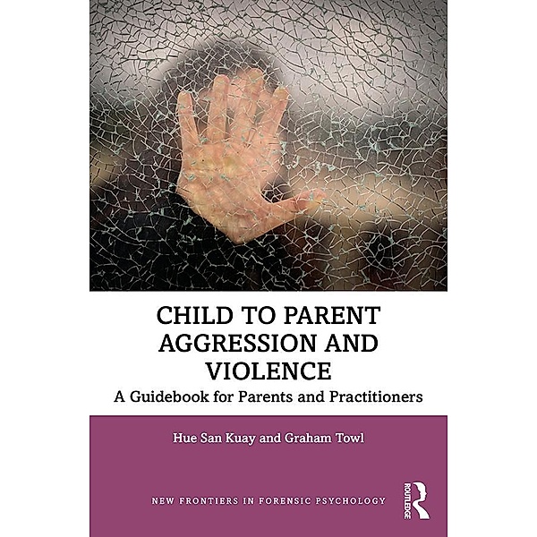 Child to Parent Aggression and Violence, Hue San Kuay, Graham Towl