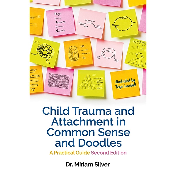 Child Trauma and Attachment in Common Sense and Doodles - Second Edition, Miriam Silver