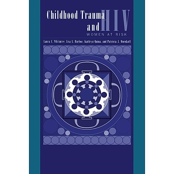 Child Trauma And HIV Risk Behaviour In Women, Laura E. Whitmire, Lisa L. Harlow, Kathryn Quina, Patricia J. Morokoff