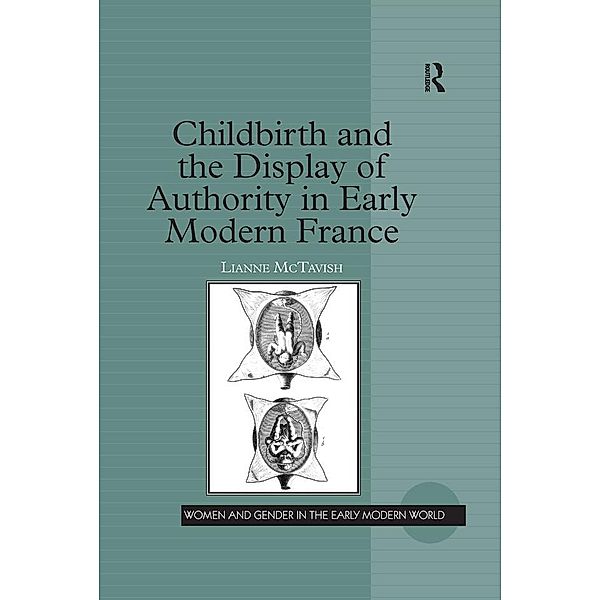 Childbirth and the Display of Authority in Early Modern France, Lianne McTavish