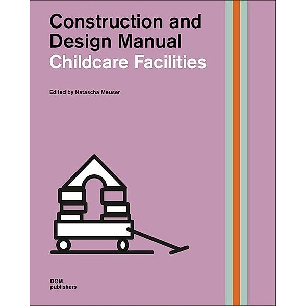 Childcare Facilities. Construction and Design Manual, Natascha Meuser
