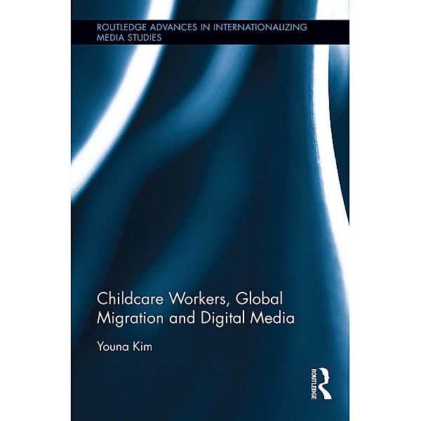 Childcare Workers, Global Migration and Digital Media, Youna Kim