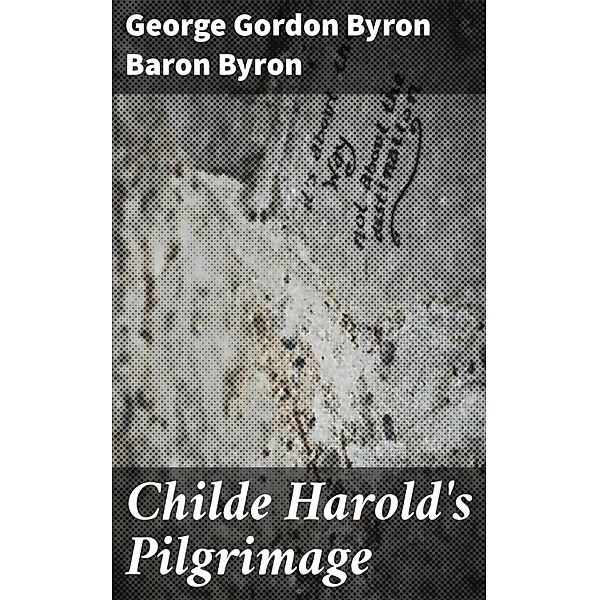 Childe Harold's Pilgrimage, George Gordon Byron Byron