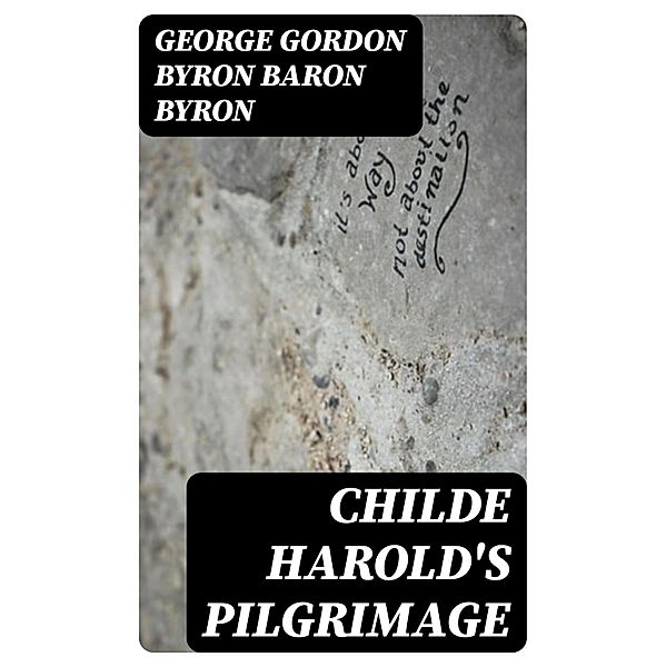 Childe Harold's Pilgrimage, George Gordon Byron Byron