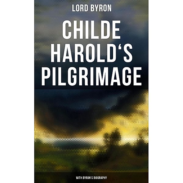 Childe Harold's Pilgrimage (With Byron's Biography), Lord Byron