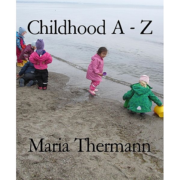 Childhood A - Z, Maria Thermann