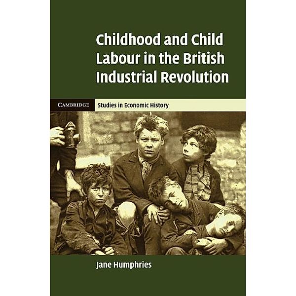 Childhood and Child Labour in the British Industrial Revolution / Cambridge Studies in Economic History - Second Series, Jane Humphries