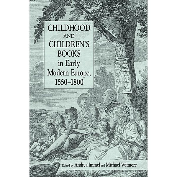 Childhood and Children's Books in Early Modern Europe, 1550-1800, Andrea Immel, Michael Witmore