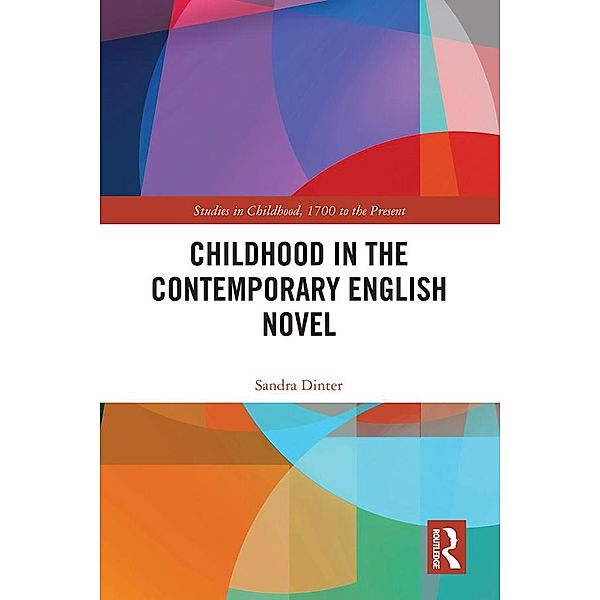 Childhood in the Contemporary English Novel, Sandra Dinter