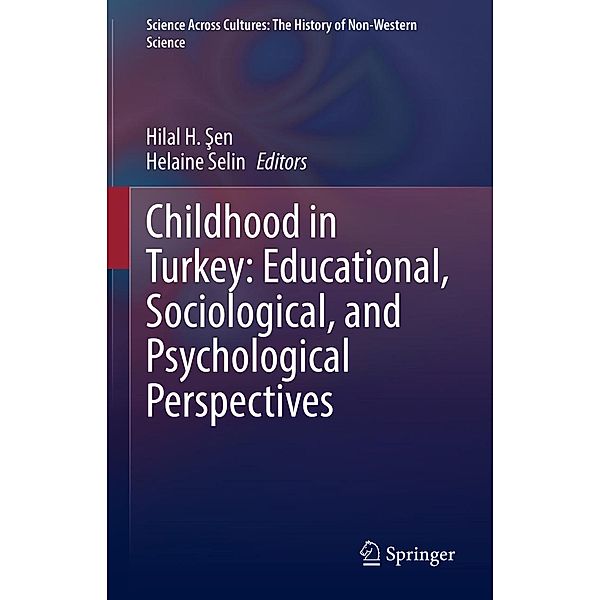 Childhood in Turkey: Educational, Sociological, and Psychological Perspectives / Science Across Cultures: The History of Non-Western Science Bd.11