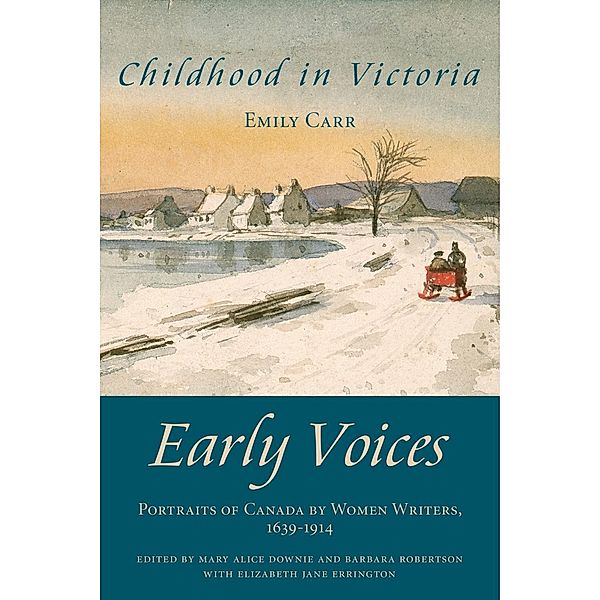 Childhood in Victoria / Dundurn Press, Mary Alice Downie, Barbara Robertson, Elizabeth Jane Errington, Emily Carr