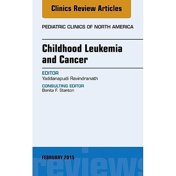 Childhood Leukemia and Cancer, An Issue of Pediatric Clinics, Yaddanapudi Ravindranath