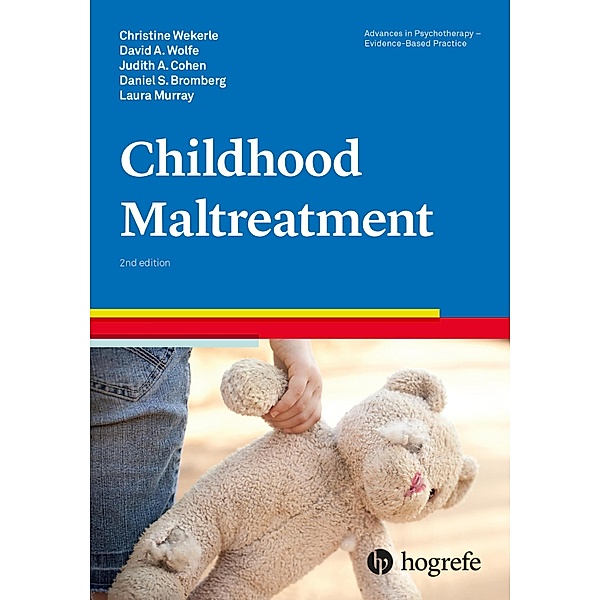 Childhood Maltreatment / Advances in Psychotherapy - Evidence-Based Practice, Christine Wekerle, David A. Wolfe, Judith A. Cohen, Daniel S. Bromberg, Laura Murray