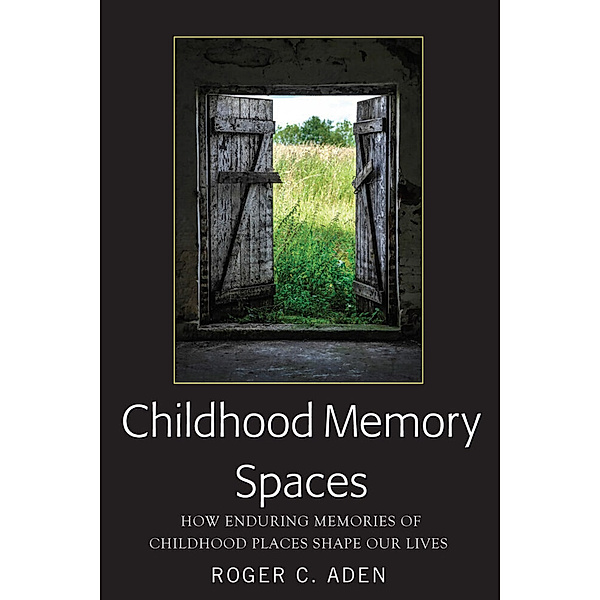 Childhood Memory Spaces, Roger C. Aden