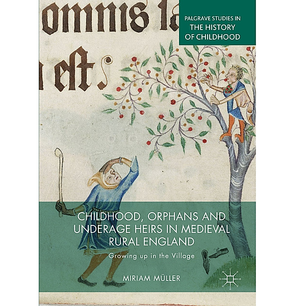 Childhood, Orphans and Underage Heirs in Medieval Rural England, Miriam Müller