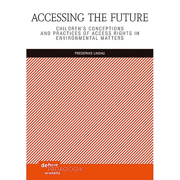 Childhood Studies and Children's Rights / Accessing the Future, Frederike Lindau