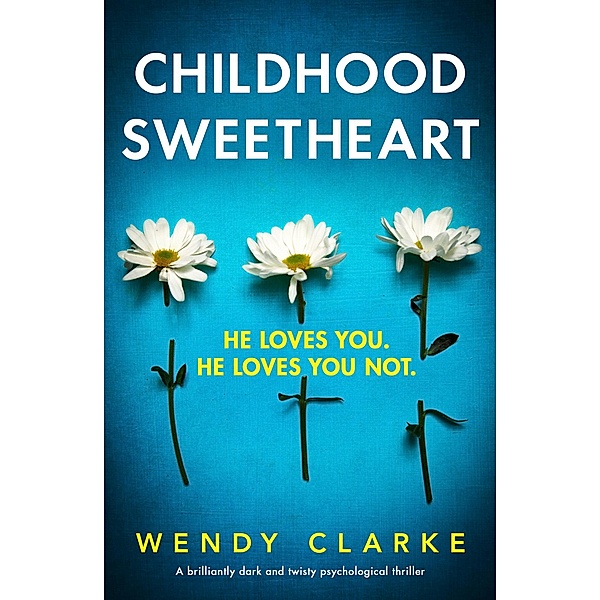 Childhood Sweetheart / Utterly gripping psychological thrillers by Wendy Clarke, Wendy Clarke