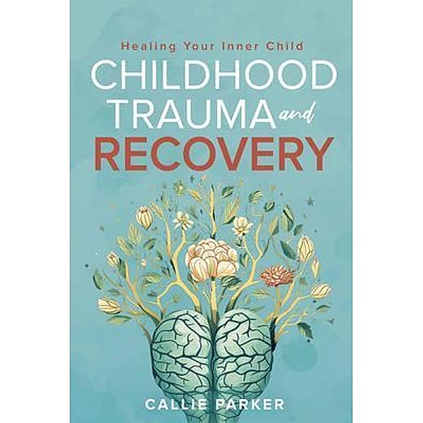 Childhood Trauma and Recovery, Callie Parker