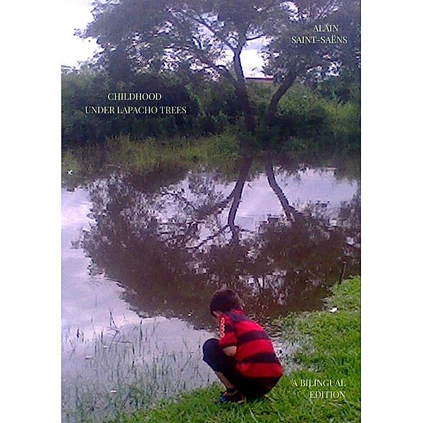 CHILDHOOD UNDER LAPACHO TREES, Alain Saint-Saëns