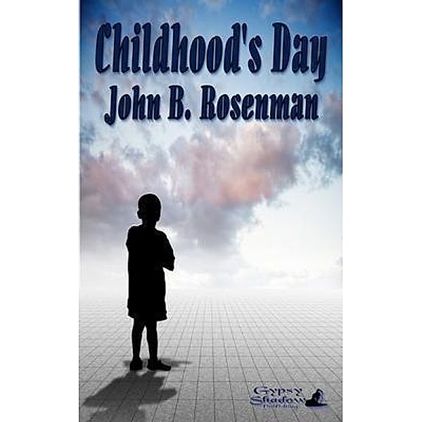 Childhood's Day / Gypsy Shadow Publishing, John B. Rosenman