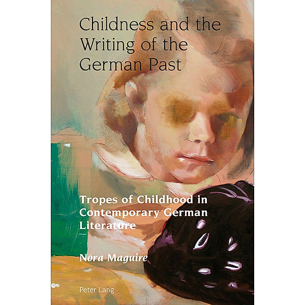 Childness and the Writing of the German Past, Nora Maguire