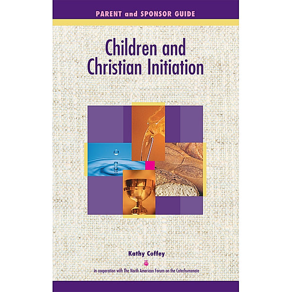 Children and Christian Initiation Parent/Sponsor Guide, Kathy Coffey